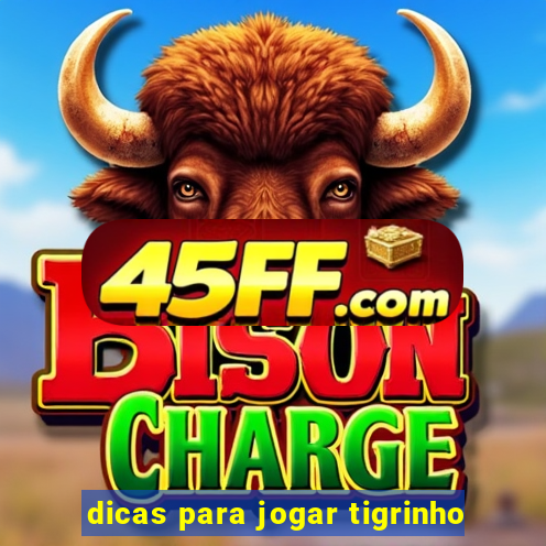 dicas para jogar tigrinho